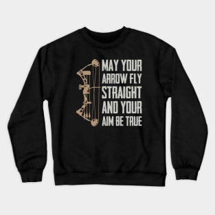 May Your Arrow Fly Straight And Your Aim Be True Crewneck Sweatshirt